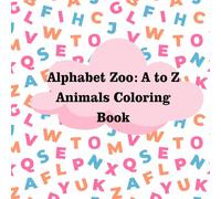 Alphabet Zoo: A to Z Animals Coloring Book: Color & Learn A to Z Alphabet With Animals Coloring Book