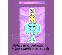 Alphabetical Animals Word Search Puzzle Book: Puzzles, Word Find, Word Search, Activity, Fun, Animals, Alphabet, Sea, Jungle, Forest, Desert, Zoo, Pets, Puzzle Book