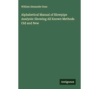 Alphabetical Manual of Blowpipe Analysis: Showing All Known Methods Old and New
