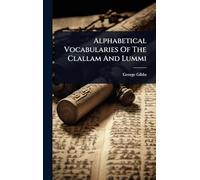 Alphabetical Vocabularies Of The Clallam And Lummi