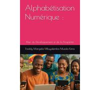 Alphabétisation Numérique :: Pilier du Développement et de la Prospérité (Fondements du développement numérique inclusif)