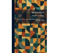 Alphabets: A Manual of Letter Design, With Complete Alphabets of Varied Styles OF Lettering