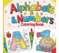 Alphabets and Numbers Coloring Book for Kids: A Fun Intro to Letters and Counting for Toddlers and Preschoolers: Learn the ABCs and 123s with 48 Big, ... and Amazing Facts to Spark Curiosity