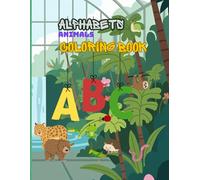 Alphabets Animals Coloring Book: A Fun Learning Journey from A to Z for Toddlers and Kids Ages 1 to 3