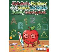 Alphabets ,Numbers And Shapes Dot Marker Activity Coloring Book: Size 8.5*11 | Pages 104 | A 50 Fun and Easy Learning Workbook Pages for Toddlers & ... For Boys & Girls | Color Test Pages Included
