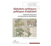 Alphabets politiques, politiques d’alphabet: Systèmes d’écriture et controverses identitaires (Logiques Sociales)