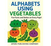ALPHABETS USING VEGETABLES: Fun Facts and Smiles on Every Page (HEALTHY FOODS: COLORING BOOKS)