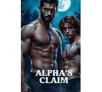 ALPHA'S CLAIM (MM Paranormal Romance): An MM Omegaverse Shifter Romance of Fated Mates, Mpreg, Pack Politics, and High-Heat Paranormal Desire (Bound ... - MM Paranormal Shifter & Omegaverse Romance)