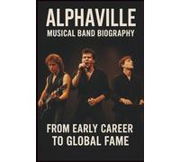 ALPHAVILLE MUSICAL BAND BIOGRAPHY: FROM Early Career TO GLOBAL FAME
