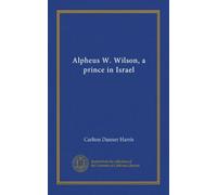 Alpheus W. Wilson, a prince in Israel