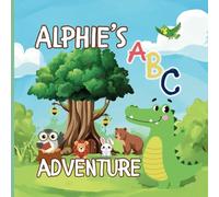 Alphie's ABC Adventure: Every letter holds a little adventure waiting to be discovered!