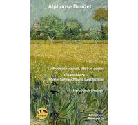 Alphonse Daudet - La Provence - soleil, désir et contes - Die Provence - Sonne, Sehnsucht und Geschichten - Zweisprachig Französisch-Deutsch: Bilingualer Paralleltext