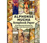 Alphonse Mucha Scrapbook Paper: 12 Art Nouveau Artworks for Collage, Junk Journals & Crafts (Craft Your Day Away (Scrapbook Paper Supplies))