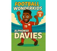 Alphonso Davies - Children’s Soccer and Football Book and Biography for Kids Ages 5-12: an inspirational children’s sports book with real facts, life ... gift for young fans, parents and grandparents