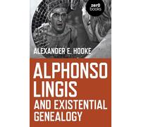 Alphonso Lingis and Existential Genealogy: The first full length study of the work of Alphonso Lingis