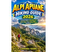 ALPI APUANE HIKING GUIDE 2026: A Practical Guide to Mountain Trails, Limestone Peaks, Scenic Ridges, Hidden Valleys, and Landmark Based Navigation (ULTIMATE TRAILS & TREKS SERIES 2026-2027)