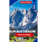 Alpi Austriache Guida di viaggio 2026: Esplora paesaggi montani, villaggi alpini, percorsi escursionistici, stazioni sciistiche e consigli pratici per la tua avventura in Austria