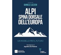 Alpi spina dorsale dell’Europa. Un modello per il futuro (Biblioteca contemporanea)