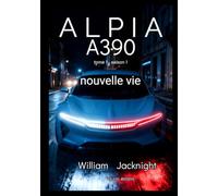 ALPIA A390: nouvelle vie - Tome 1 - saison 1