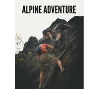 Alpine Adventure Book: Epic Mountain Journeys Through Stunning Photography-A Visual Exploration of Snowy Peaks, Scenic Trails, and Wild Landscapes Across All Seasons