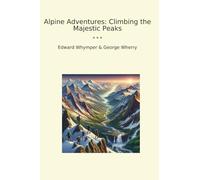 Alpine Adventures: Climbing the Majestic Peaks (Classic Books)