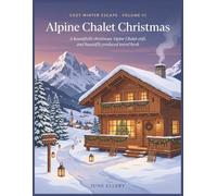 Alpine Chalet Christmas: A Coloring Book of Snowy Peaks, Warm Chalets, and Alpine Christmas Traditions (Cozy Winter Escape)