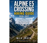 ALPINE E5 CROSSING HIKING GUIDE 2026-2027: A Complete Trekking Companion from Oberstdorf to Merano with Trail Maps, Hut-to-Hut Routes, Stage-by-Stage ... Alps Planning (THE PATHFINDER TRAILS SERIES)