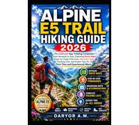 Alpine E5 Trail Hiking Guide 2026: The Ultimate Alps Trekking Companion from Germany to Italy, Featuring Route Maps, Stage-by-Stage Itineraries, ... Hikers (Nature Routes Travel Series)