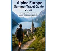 Alpine Europe Summer Travel Guide 2026: Hostel Guide to Switzerland, Austria, Northern Italy & Slovenia (2026 Travel Books, Vacation and Tour Guides)