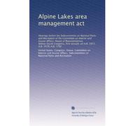 Alpine Lakes area management act: Hearings before the Subcommittee on National Parks and Recreation of the Committee on Interior and Insular Affairs, ... on H.R. 3977, H.R. 3978, H.R. 7792: Volume 3