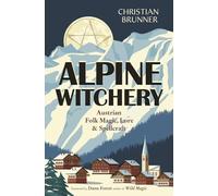 Alpine Witchery: Austrian Folk Magic, Lore, & Spellcraft