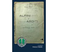 ALPINI e ARDITI: Note di un Plotonista (1917-1918)