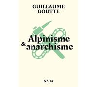 Alpinisme et anarchisme: Essai sur les vertus révolutionnaires de l'art de grimper les montagnes (La petite bibliothèque anarchiste)