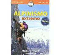 Alpinismo extremo, escalar alto, rápido y ligero (SIN COLECCION)