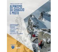Alpinismo su ghiaccio e misto (I Manuali del Club Alpino Italiano)