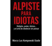 ALPISTE PARA IDIOTAS: Religión, poder, idiotas...y el arte de obedecer sin pensar.belleza