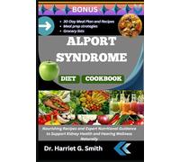 ALPORT SYNDROME DIET COOKBOOK: Nourishing Recipes and Expert Nutritional Guidance to Support Kidney Health and Hearing Wellness Naturally