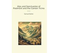 Alps and Sanctuaries of Piedmont and the Canton Ticino (Classic Books)