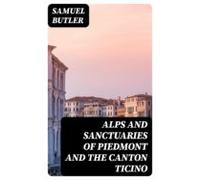 Alps And Sanctuaries Of Piedmont And The Canton Ticino (ebook)