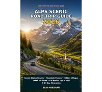 Alps Scenic Road Trip Guide 2026: Scenic Alpine Routes, Mountain Passes, Hidden Villages, Lakes, Castles, Car Rental Tips, Tolls, and 7-14 Day Itineraries