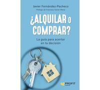 ¨alquilar O Comprar? - La Inversion Inteligente Para Tu Vivienda: La guía para acertar en tu decisión