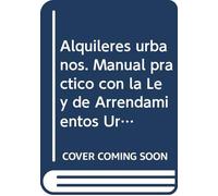 Alquileres urbanos. Manual práctico con la Ley de Arrendamientos Urbanos 9784931341395