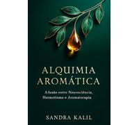 Alquimia Aromática: A Fusão entre Neurociência, Hermetismo e Aromaterapia