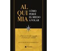 Alquimia: Cómo Perdí el Miedo a Volar: ¿Vivir con lo malo conocido o lo bueno por conocer?