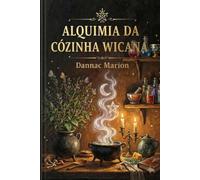 Alquimia da cozinha Wiccana.: Como nutrir o corpo e a alma (Wicca - Despertar Wicca PT: Livros de magia natural por Dannac Marion)