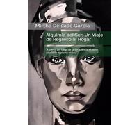 Alquimia del Ser: Un Viaje de Regreso al Hogar: “A través del fuego de la consciencia, el alma convierte el plomo en luz.”