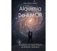 Alquimia do AMOR: Transforme seu Amor Próprio em Relações Autênticas