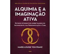 Alquimia e a imaginação ativa: Estudos integrativos sobre imagens do inconsciente, sua personificação e cura