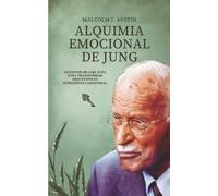 Alquimia Emocional de Jung: Lecciones De Carl Jung Para Transformar Arquetipos En Inteligencia Emocional