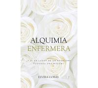 Alquimia Enfermera: ¿Y si en lugar de un problema tuvieses una misión? (La Revolución Enfermera)